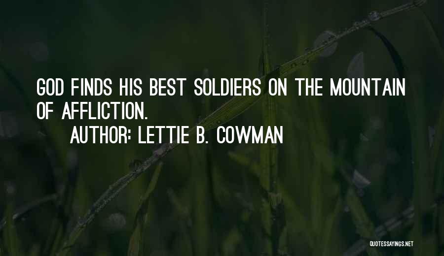 Lettie B. Cowman Quotes: God Finds His Best Soldiers On The Mountain Of Affliction.