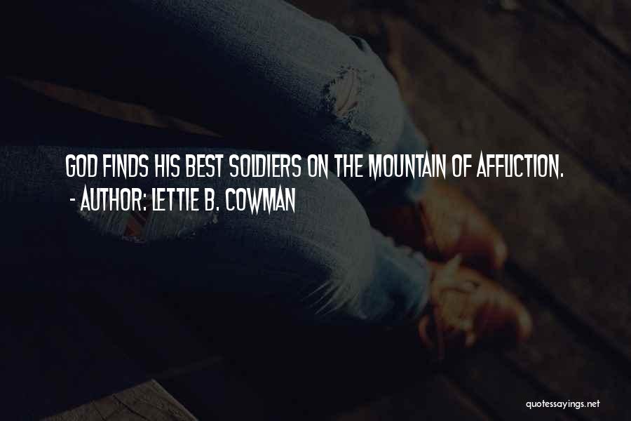Lettie B. Cowman Quotes: God Finds His Best Soldiers On The Mountain Of Affliction.