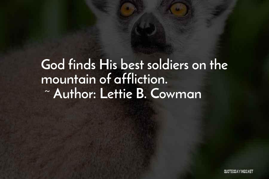 Lettie B. Cowman Quotes: God Finds His Best Soldiers On The Mountain Of Affliction.