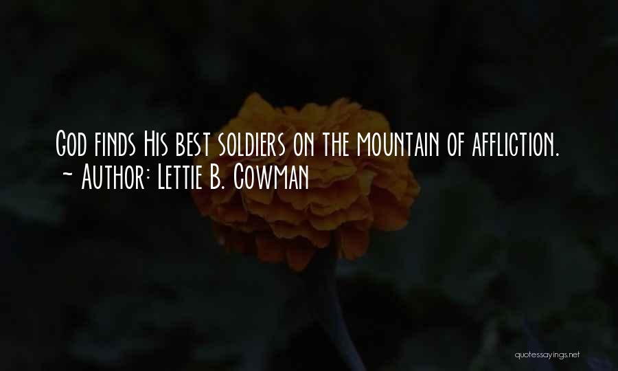 Lettie B. Cowman Quotes: God Finds His Best Soldiers On The Mountain Of Affliction.