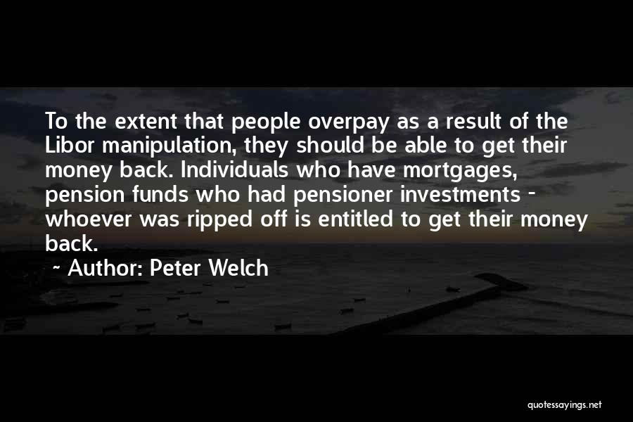 Peter Welch Quotes: To The Extent That People Overpay As A Result Of The Libor Manipulation, They Should Be Able To Get Their