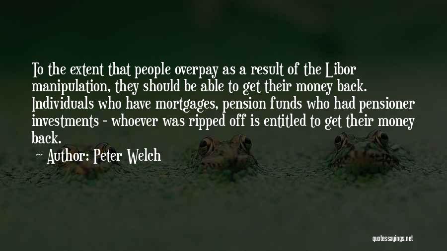 Peter Welch Quotes: To The Extent That People Overpay As A Result Of The Libor Manipulation, They Should Be Able To Get Their