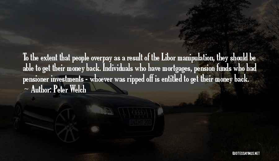 Peter Welch Quotes: To The Extent That People Overpay As A Result Of The Libor Manipulation, They Should Be Able To Get Their