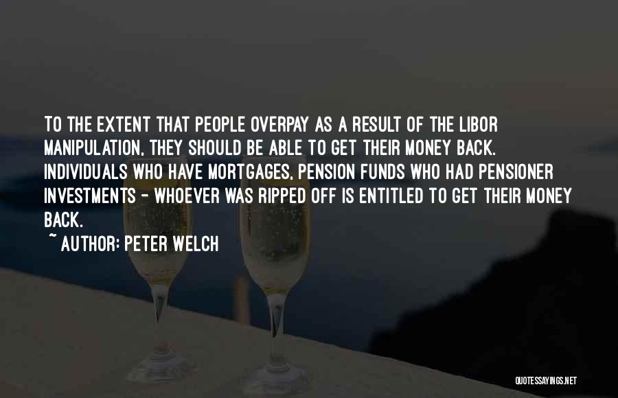 Peter Welch Quotes: To The Extent That People Overpay As A Result Of The Libor Manipulation, They Should Be Able To Get Their