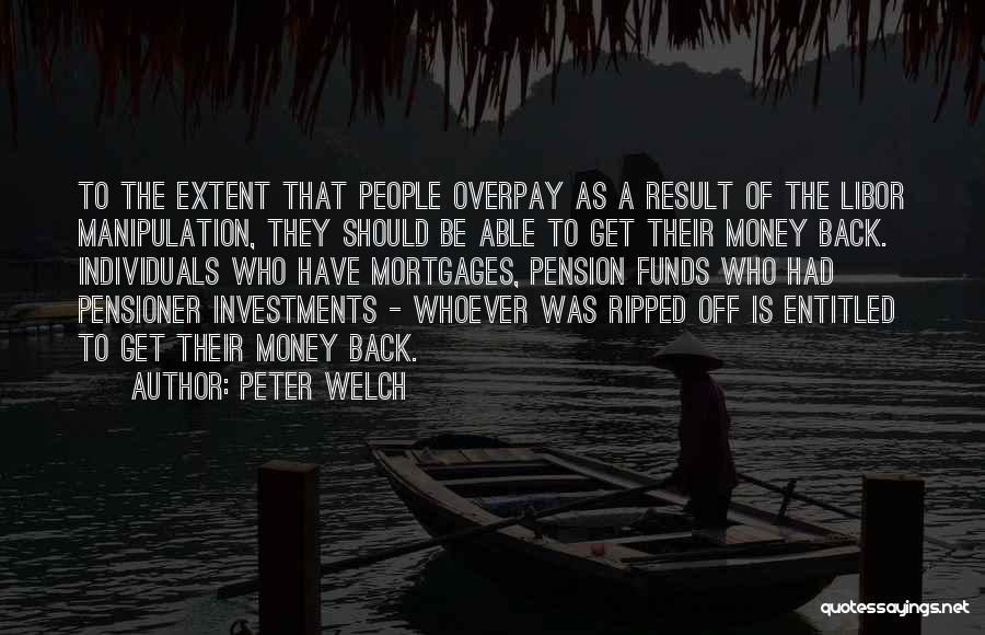 Peter Welch Quotes: To The Extent That People Overpay As A Result Of The Libor Manipulation, They Should Be Able To Get Their