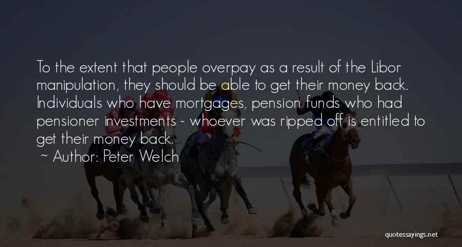 Peter Welch Quotes: To The Extent That People Overpay As A Result Of The Libor Manipulation, They Should Be Able To Get Their