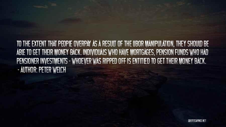 Peter Welch Quotes: To The Extent That People Overpay As A Result Of The Libor Manipulation, They Should Be Able To Get Their