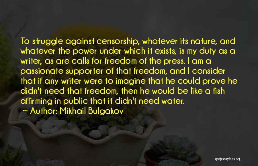 Mikhail Bulgakov Quotes: To Struggle Against Censorship, Whatever Its Nature, And Whatever The Power Under Which It Exists, Is My Duty As A