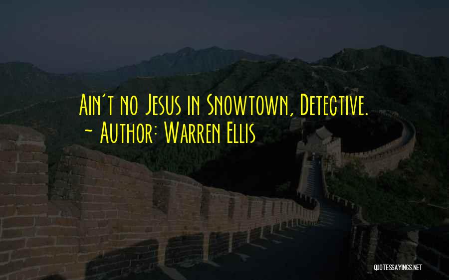 Warren Ellis Quotes: Ain't No Jesus In Snowtown, Detective.