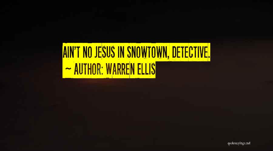 Warren Ellis Quotes: Ain't No Jesus In Snowtown, Detective.