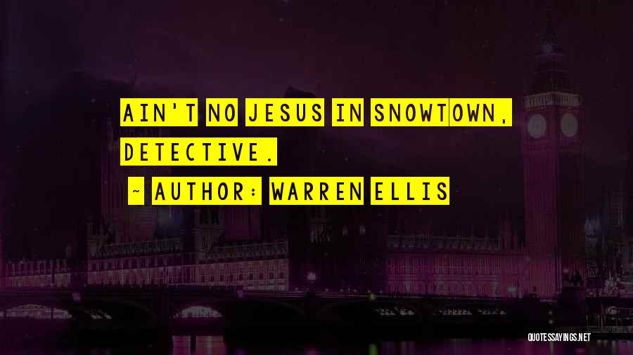 Warren Ellis Quotes: Ain't No Jesus In Snowtown, Detective.