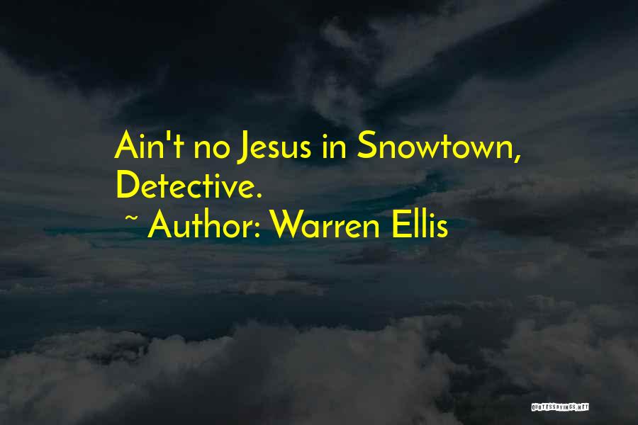 Warren Ellis Quotes: Ain't No Jesus In Snowtown, Detective.