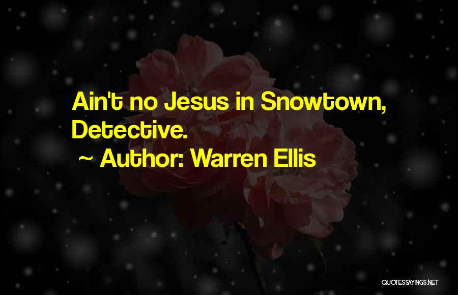 Warren Ellis Quotes: Ain't No Jesus In Snowtown, Detective.