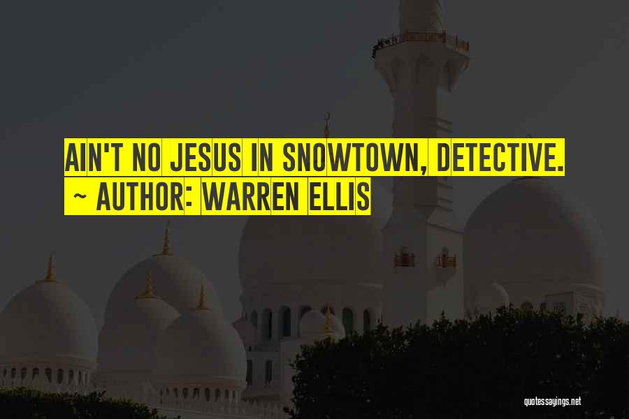 Warren Ellis Quotes: Ain't No Jesus In Snowtown, Detective.