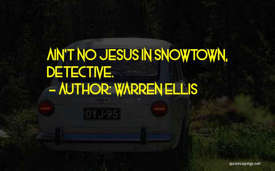 Warren Ellis Quotes: Ain't No Jesus In Snowtown, Detective.