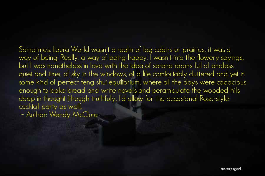 Wendy McClure Quotes: Sometimes, Laura World Wasn't A Realm Of Log Cabins Or Prairies, It Was A Way Of Being. Really, A Way
