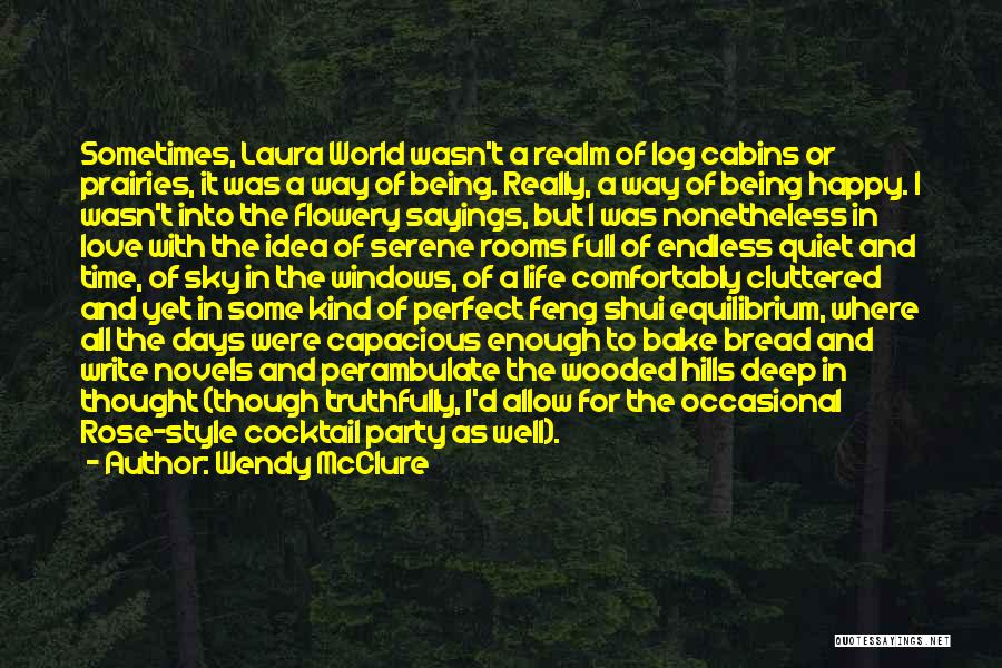 Wendy McClure Quotes: Sometimes, Laura World Wasn't A Realm Of Log Cabins Or Prairies, It Was A Way Of Being. Really, A Way