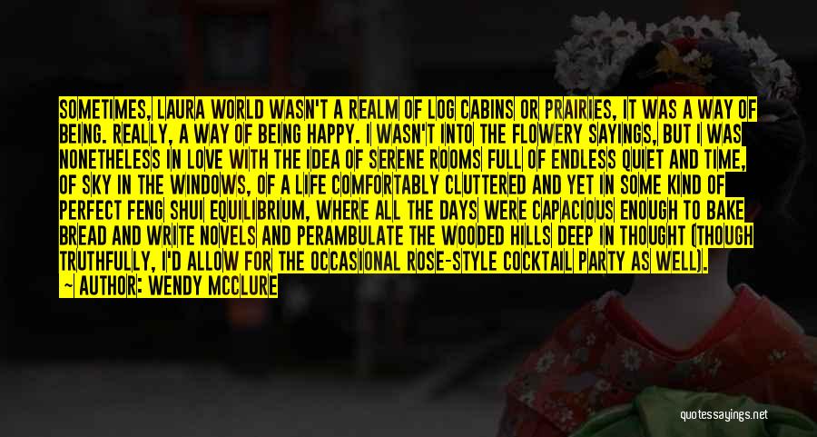 Wendy McClure Quotes: Sometimes, Laura World Wasn't A Realm Of Log Cabins Or Prairies, It Was A Way Of Being. Really, A Way