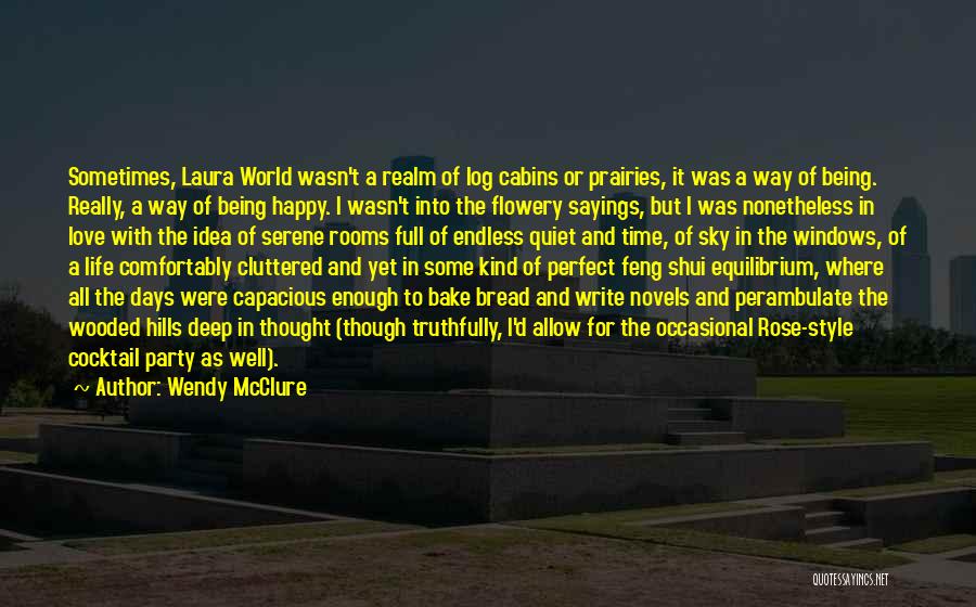 Wendy McClure Quotes: Sometimes, Laura World Wasn't A Realm Of Log Cabins Or Prairies, It Was A Way Of Being. Really, A Way