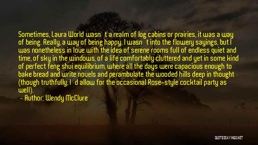 Wendy McClure Quotes: Sometimes, Laura World Wasn't A Realm Of Log Cabins Or Prairies, It Was A Way Of Being. Really, A Way