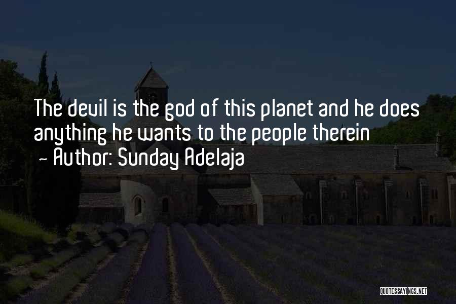 Sunday Adelaja Quotes: The Devil Is The God Of This Planet And He Does Anything He Wants To The People Therein