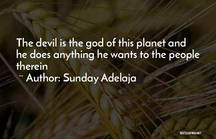 Sunday Adelaja Quotes: The Devil Is The God Of This Planet And He Does Anything He Wants To The People Therein