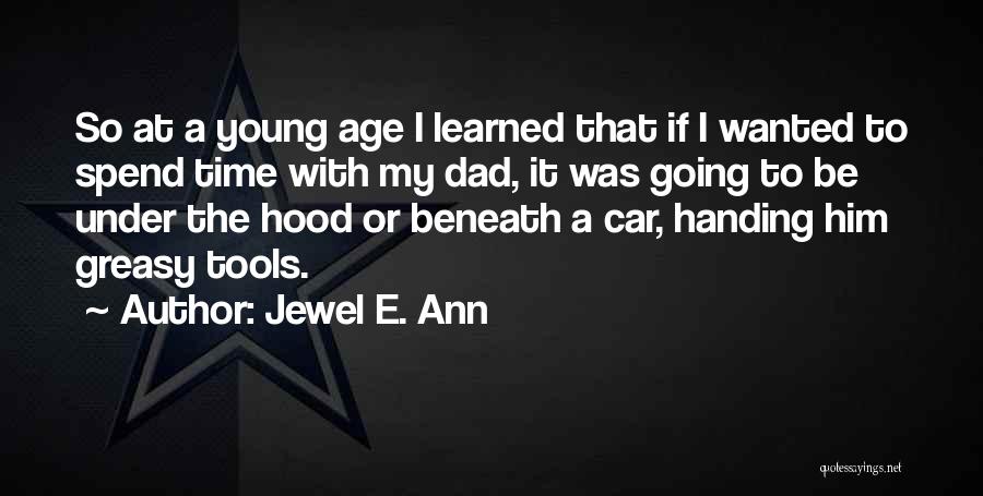 Jewel E. Ann Quotes: So At A Young Age I Learned That If I Wanted To Spend Time With My Dad, It Was Going