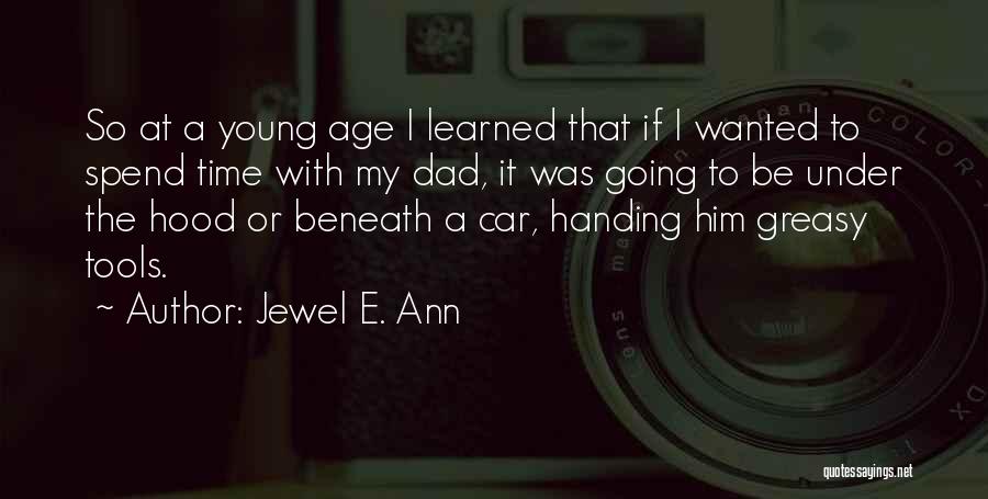 Jewel E. Ann Quotes: So At A Young Age I Learned That If I Wanted To Spend Time With My Dad, It Was Going