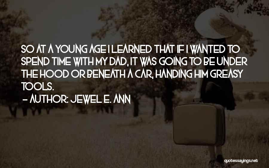 Jewel E. Ann Quotes: So At A Young Age I Learned That If I Wanted To Spend Time With My Dad, It Was Going