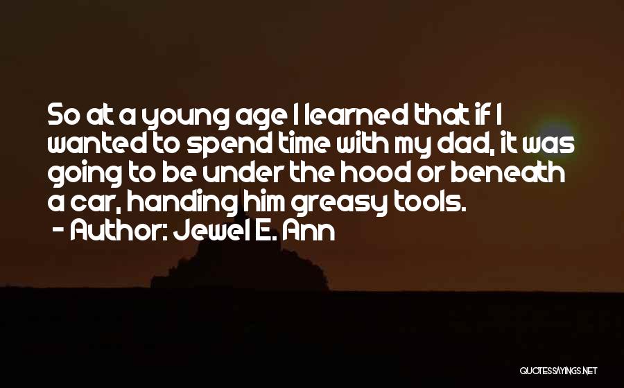 Jewel E. Ann Quotes: So At A Young Age I Learned That If I Wanted To Spend Time With My Dad, It Was Going