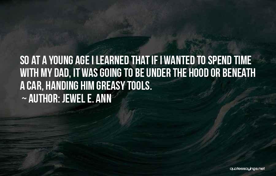 Jewel E. Ann Quotes: So At A Young Age I Learned That If I Wanted To Spend Time With My Dad, It Was Going