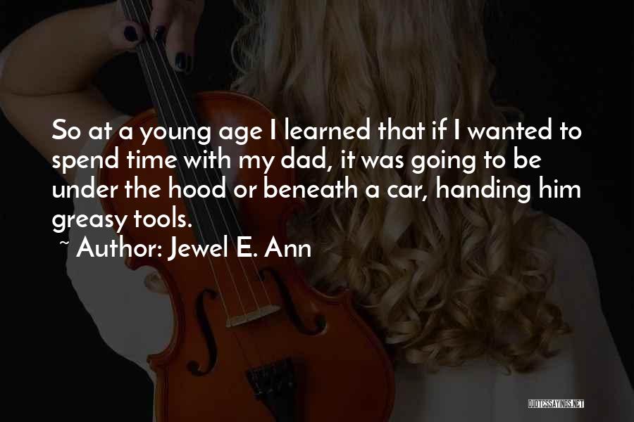 Jewel E. Ann Quotes: So At A Young Age I Learned That If I Wanted To Spend Time With My Dad, It Was Going