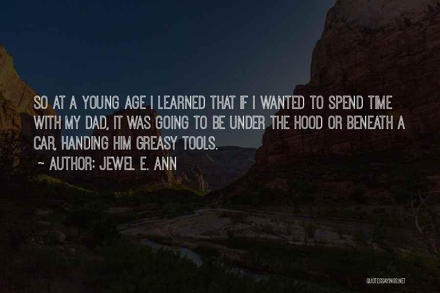 Jewel E. Ann Quotes: So At A Young Age I Learned That If I Wanted To Spend Time With My Dad, It Was Going