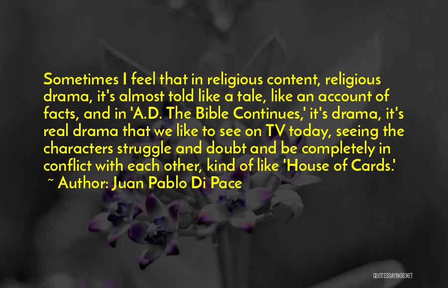 Juan Pablo Di Pace Quotes: Sometimes I Feel That In Religious Content, Religious Drama, It's Almost Told Like A Tale, Like An Account Of Facts,