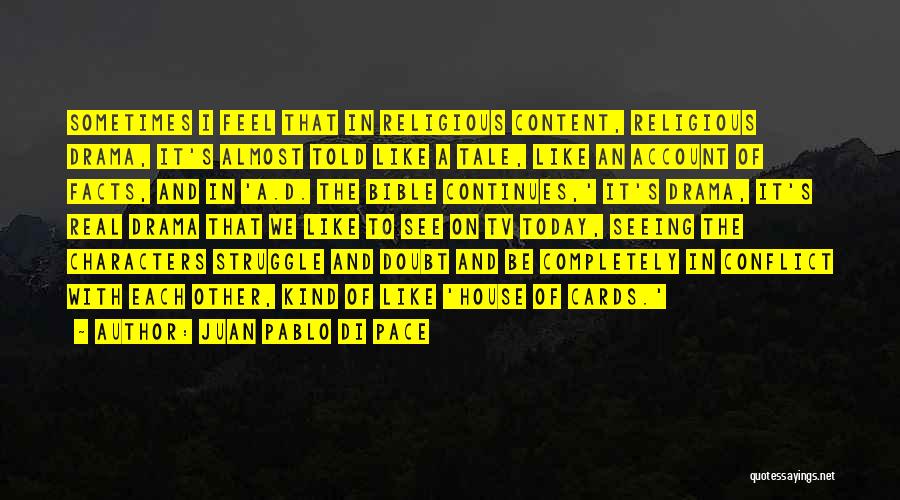 Juan Pablo Di Pace Quotes: Sometimes I Feel That In Religious Content, Religious Drama, It's Almost Told Like A Tale, Like An Account Of Facts,