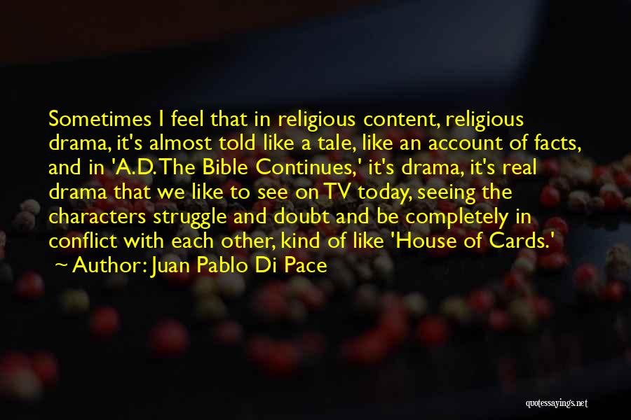 Juan Pablo Di Pace Quotes: Sometimes I Feel That In Religious Content, Religious Drama, It's Almost Told Like A Tale, Like An Account Of Facts,