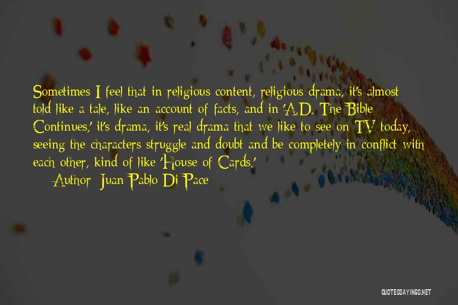 Juan Pablo Di Pace Quotes: Sometimes I Feel That In Religious Content, Religious Drama, It's Almost Told Like A Tale, Like An Account Of Facts,