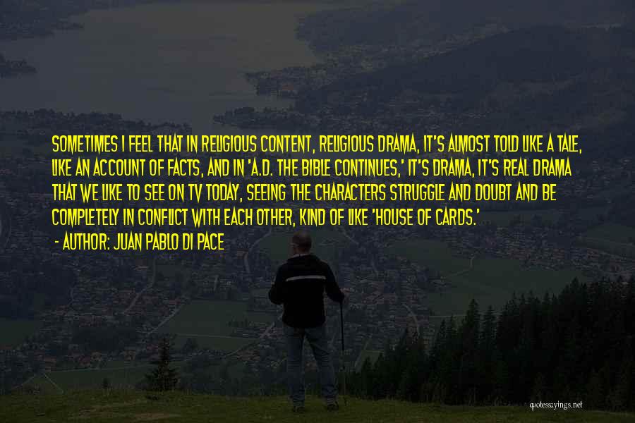 Juan Pablo Di Pace Quotes: Sometimes I Feel That In Religious Content, Religious Drama, It's Almost Told Like A Tale, Like An Account Of Facts,