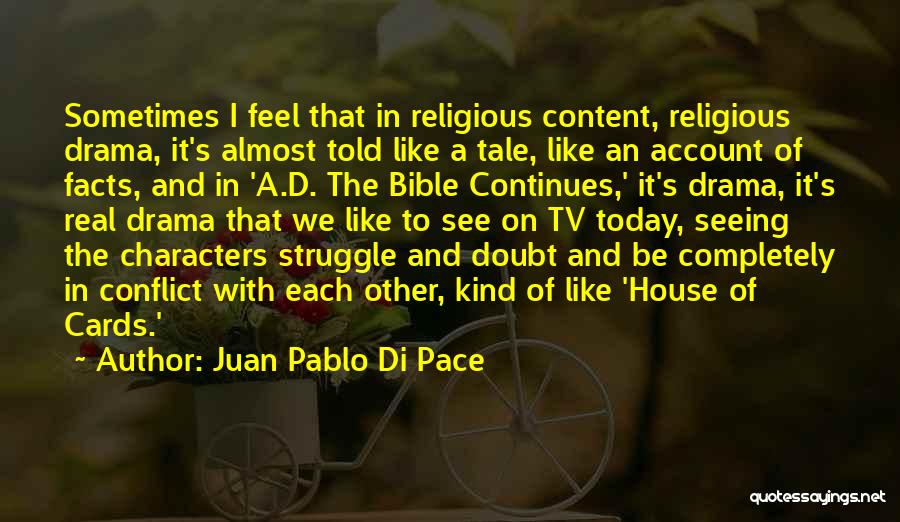 Juan Pablo Di Pace Quotes: Sometimes I Feel That In Religious Content, Religious Drama, It's Almost Told Like A Tale, Like An Account Of Facts,