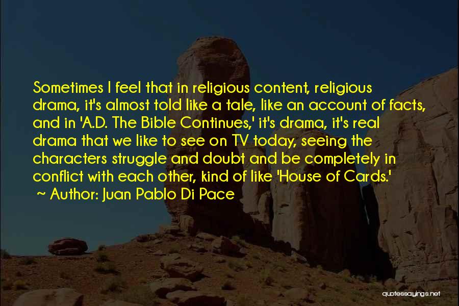 Juan Pablo Di Pace Quotes: Sometimes I Feel That In Religious Content, Religious Drama, It's Almost Told Like A Tale, Like An Account Of Facts,