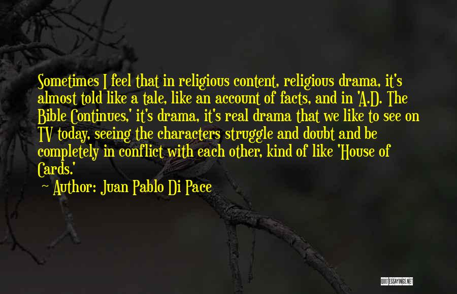 Juan Pablo Di Pace Quotes: Sometimes I Feel That In Religious Content, Religious Drama, It's Almost Told Like A Tale, Like An Account Of Facts,