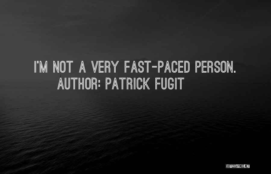 Patrick Fugit Quotes: I'm Not A Very Fast-paced Person.
