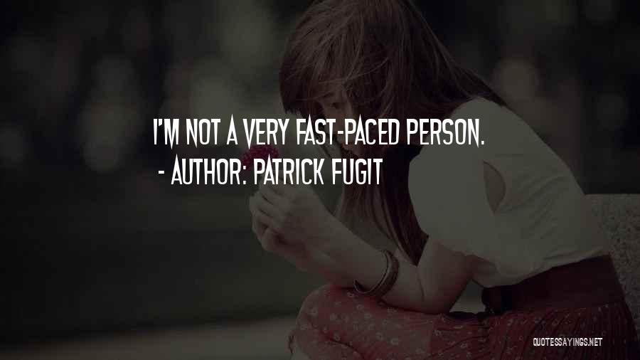 Patrick Fugit Quotes: I'm Not A Very Fast-paced Person.