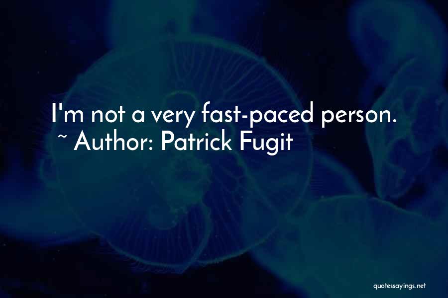 Patrick Fugit Quotes: I'm Not A Very Fast-paced Person.