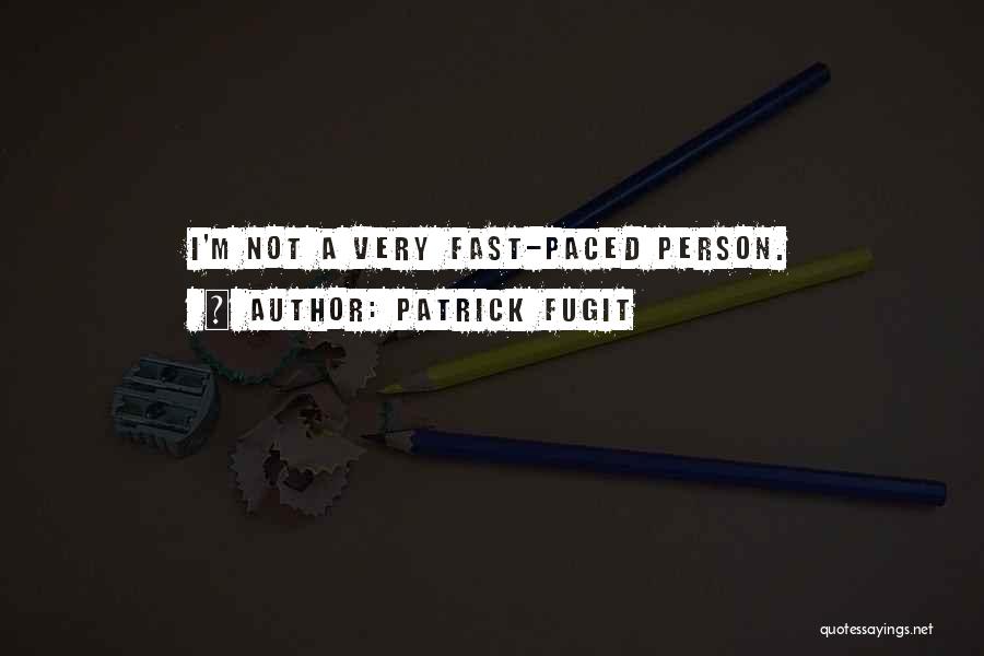 Patrick Fugit Quotes: I'm Not A Very Fast-paced Person.