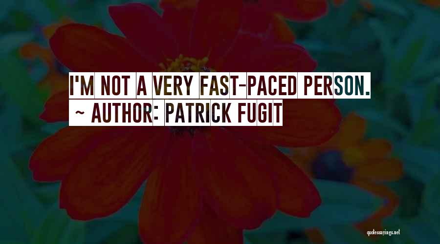Patrick Fugit Quotes: I'm Not A Very Fast-paced Person.