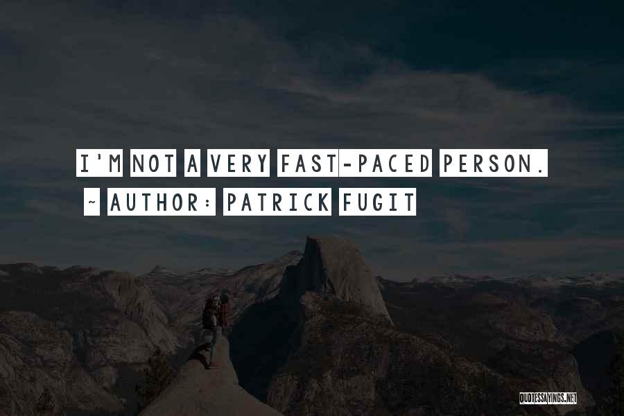 Patrick Fugit Quotes: I'm Not A Very Fast-paced Person.