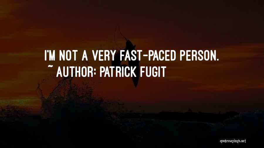 Patrick Fugit Quotes: I'm Not A Very Fast-paced Person.