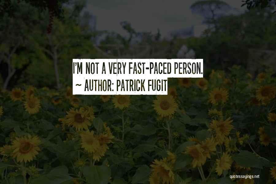 Patrick Fugit Quotes: I'm Not A Very Fast-paced Person.