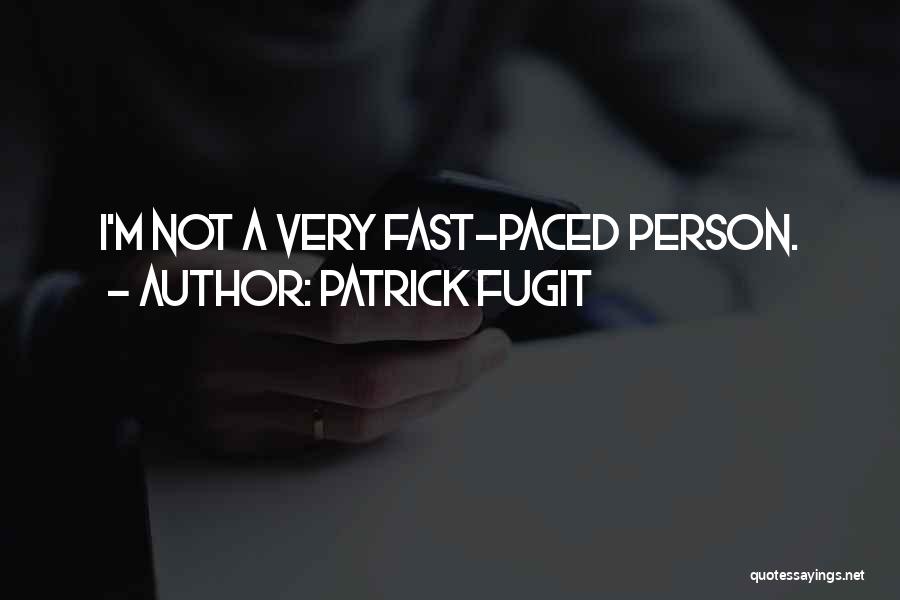 Patrick Fugit Quotes: I'm Not A Very Fast-paced Person.